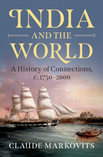India and the World : A History of Connections, c. 1750-2000, Paperback / softback Book