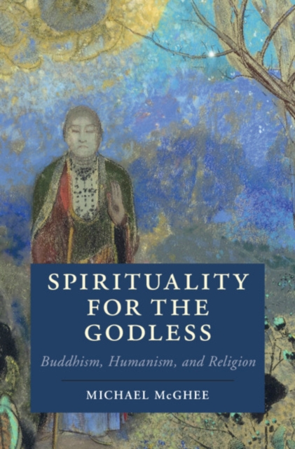 Spirituality for the Godless : Buddhism, Humanism, and Religion, PDF eBook