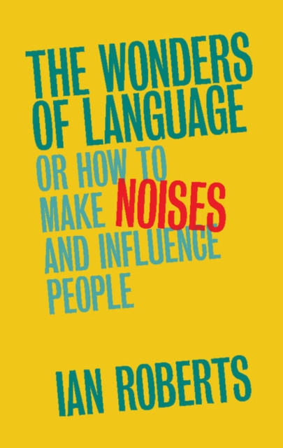 Wonders of Language : Or How to Make Noises and Influence People, EPUB eBook