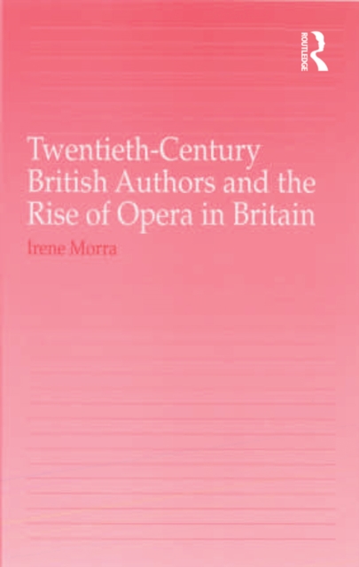 Twentieth-Century British Authors and the Rise of Opera in Britain, EPUB eBook