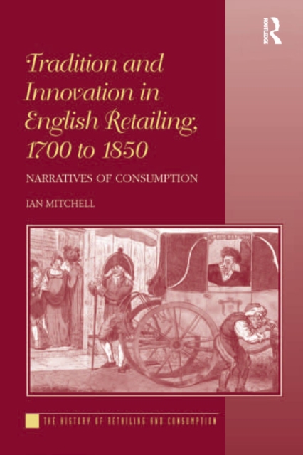 Tradition and Innovation in English Retailing, 1700 to 1850 : Narratives of Consumption, EPUB eBook