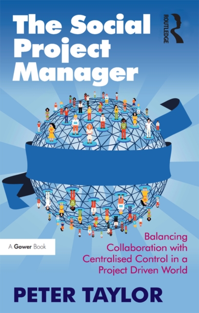 The Social Project Manager : Balancing Collaboration with Centralised Control in a Project Driven World, PDF eBook