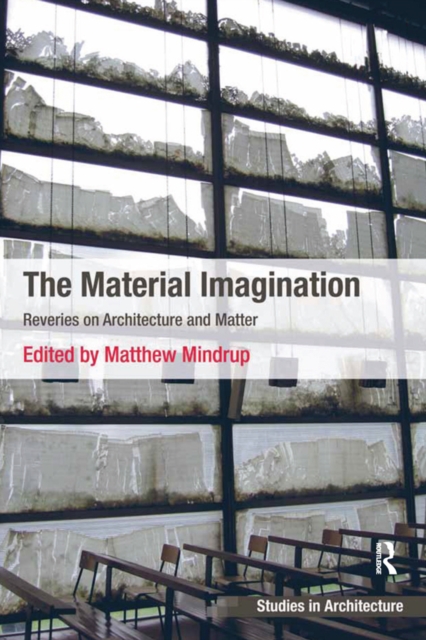 The Material Imagination : Reveries on Architecture and Matter, EPUB eBook