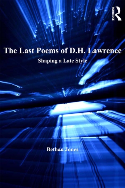 The Last Poems of D.H. Lawrence : Shaping a Late Style, PDF eBook