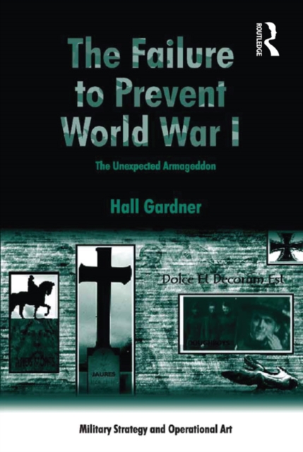 The Failure to Prevent World War I : The Unexpected Armageddon, EPUB eBook