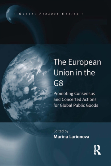 The European Union in the G8 : Promoting Consensus and Concerted Actions for Global Public Goods, PDF eBook