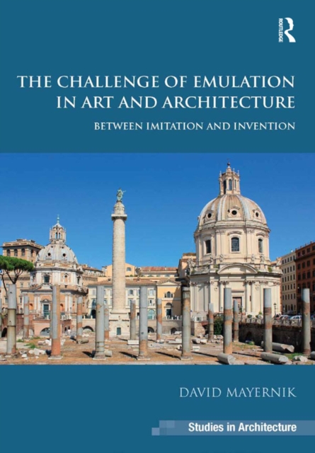 The Challenge of Emulation in Art and Architecture : Between Imitation and Invention, EPUB eBook