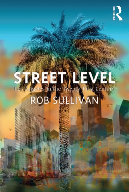 Street Level: Los Angeles in the Twenty-First Century, PDF eBook