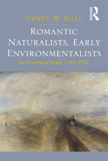 Romantic Naturalists, Early Environmentalists : An Ecocritical Study, 1789-1912, PDF eBook