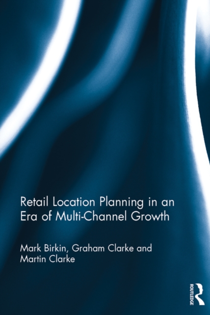 Retail Location Planning in an Era of Multi-Channel Growth, PDF eBook
