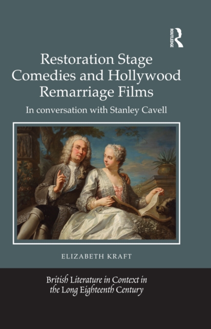 Restoration Stage Comedies and Hollywood Remarriage Films : In conversation with Stanley Cavell, EPUB eBook