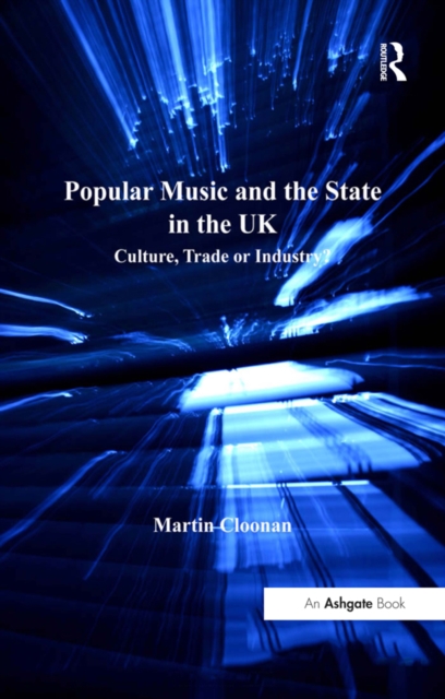 Popular Music and the State in the UK : Culture, Trade or Industry?, PDF eBook