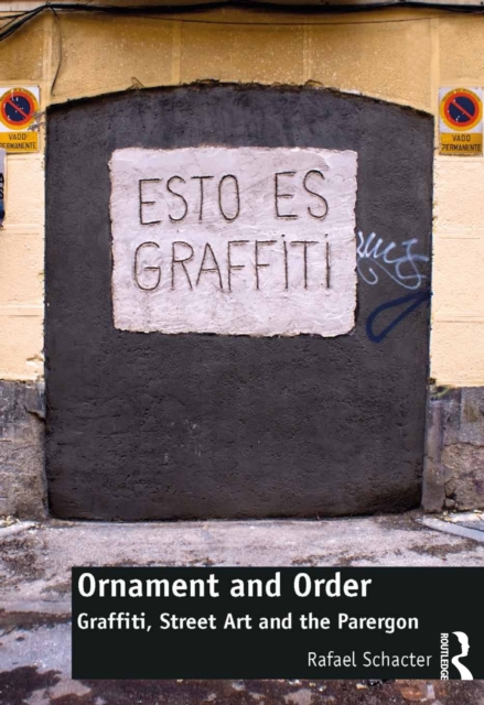 Ornament and Order : Graffiti, Street Art and the Parergon, PDF eBook