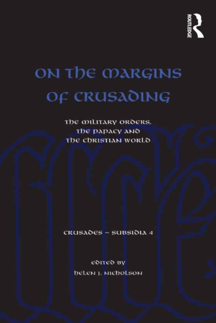 On the Margins of Crusading : The Military Orders, the Papacy and the Christian World, PDF eBook