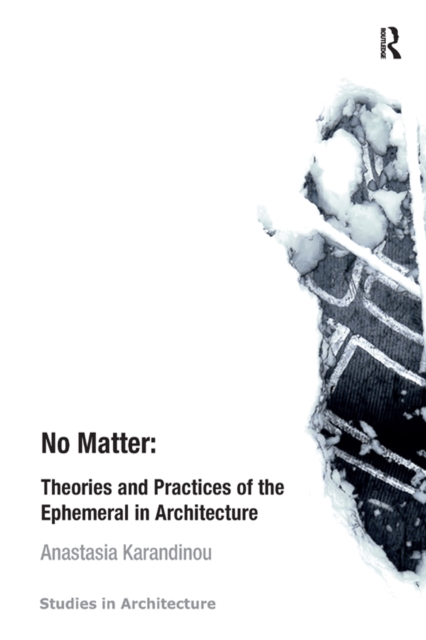 No Matter: Theories and Practices of the Ephemeral in Architecture, PDF eBook