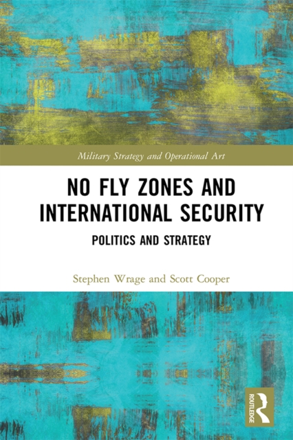 No Fly Zones and International Security : Politics and Strategy, EPUB eBook