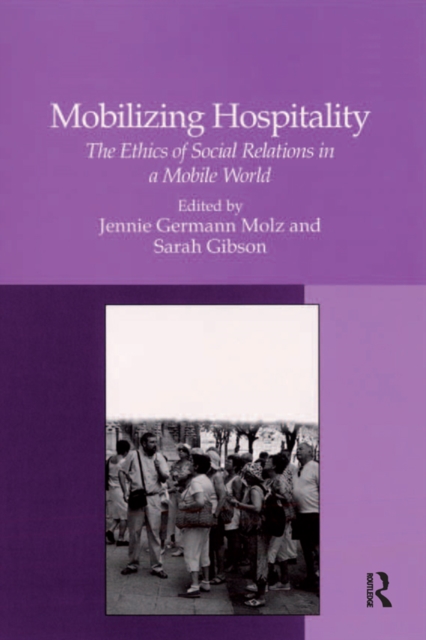 Mobilizing Hospitality : The Ethics of Social Relations in a Mobile World, PDF eBook