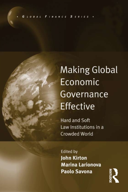Making Global Economic Governance Effective : Hard and Soft Law Institutions in a Crowded World, PDF eBook