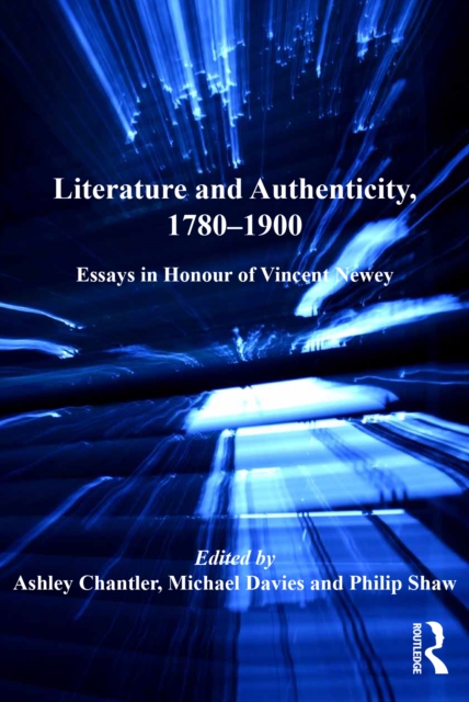 Literature and Authenticity, 1780-1900 : Essays in Honour of Vincent Newey, PDF eBook