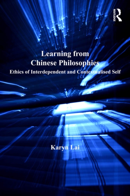 Learning from Chinese Philosophies : Ethics of Interdependent and Contextualised Self, PDF eBook