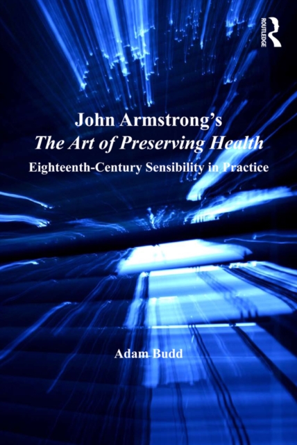 John Armstrong's The Art of Preserving Health : Eighteenth-Century Sensibility in Practice, EPUB eBook