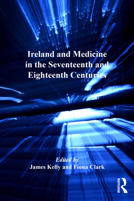 Ireland and Medicine in the Seventeenth and Eighteenth Centuries, EPUB eBook