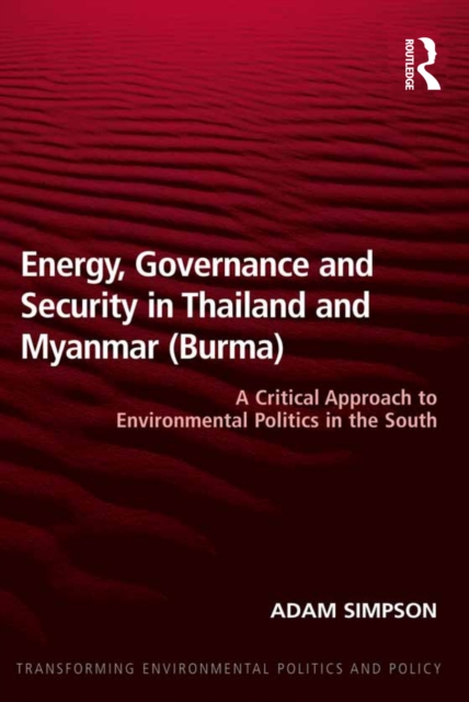 Energy, Governance and Security in Thailand and Myanmar (Burma) : A Critical Approach to Environmental Politics in the South, PDF eBook