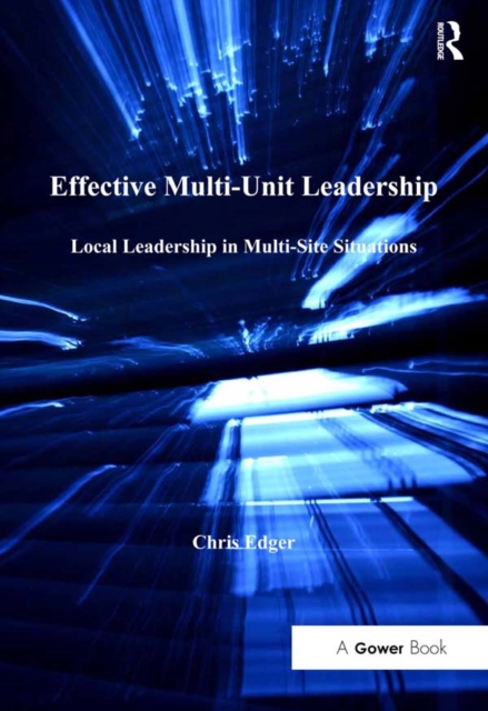 Effective Multi-Unit Leadership : Local Leadership in Multi-Site Situations, EPUB eBook