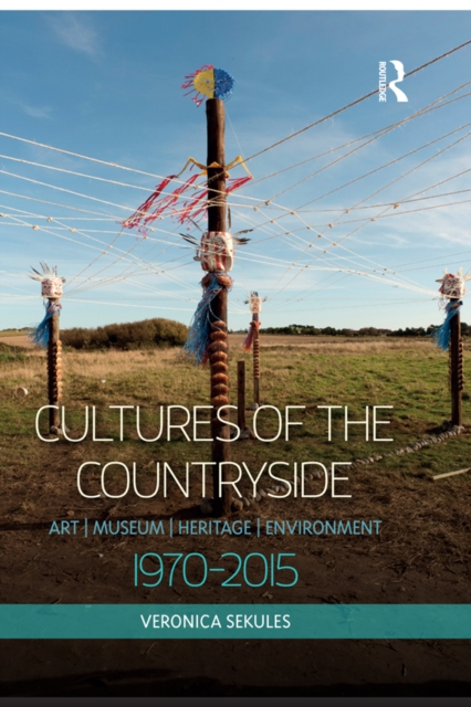 Cultures of the Countryside : Art, Museum, Heritage, and Environment, 1970-2015, PDF eBook