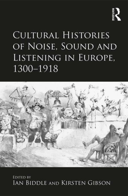Cultural Histories of Noise, Sound and Listening in Europe, 1300-1918, PDF eBook