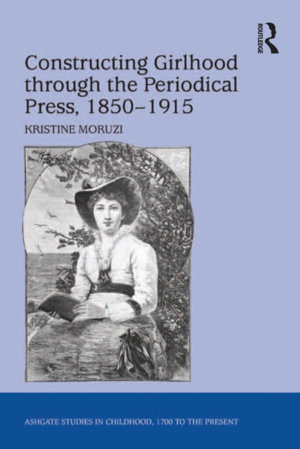 Constructing Girlhood through the Periodical Press, 1850-1915, PDF eBook