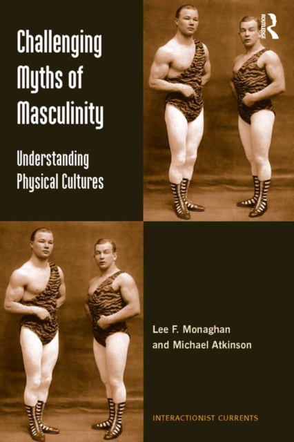 Challenging Myths of Masculinity : Understanding Physical Cultures, EPUB eBook