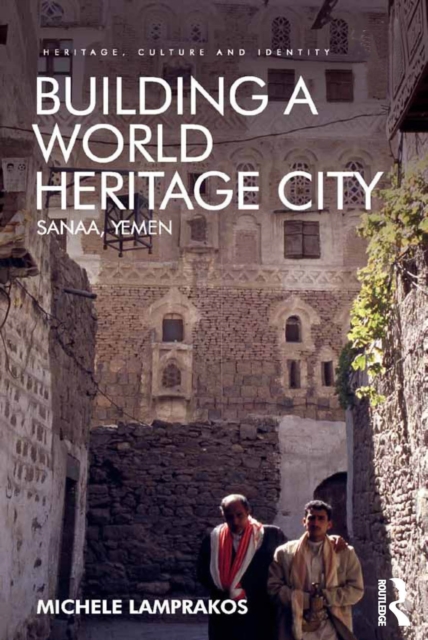 Building a World Heritage City : Sanaa, Yemen, EPUB eBook