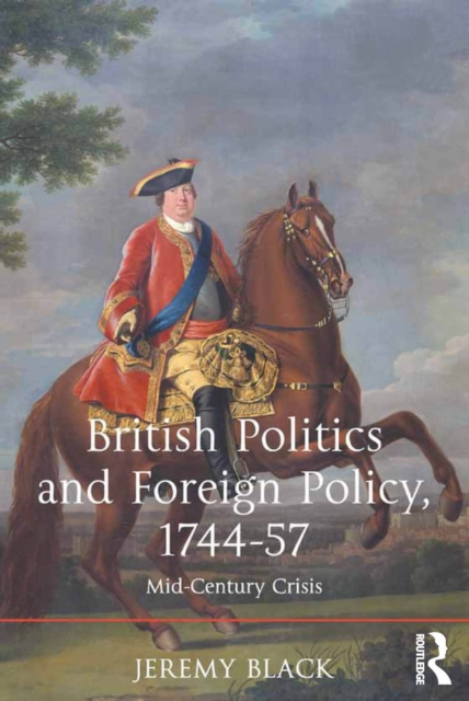 British Politics and Foreign Policy, 1744-57 : Mid-Century Crisis, EPUB eBook