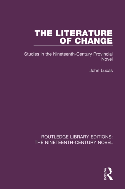 The Literature of Change : Studies in the Nineteenth Century Provincial Novel, PDF eBook