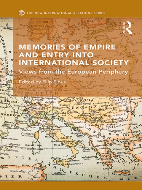 Memories of Empire and Entry into International Society : Views from the European periphery, EPUB eBook