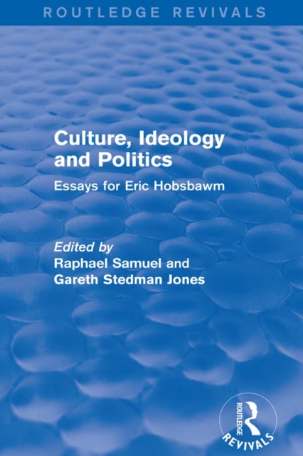 Culture, Ideology and Politics (Routledge Revivals) : Essays for Eric Hobsbawm, PDF eBook