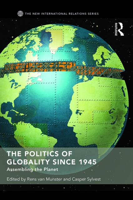 The Politics of Globality since 1945 : Assembling the Planet, EPUB eBook