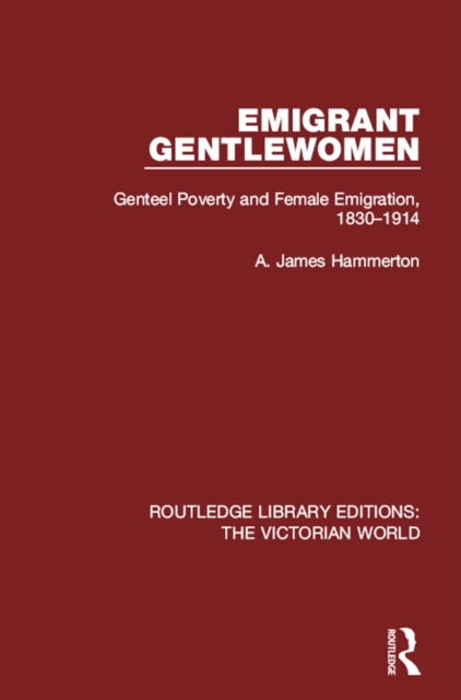 Emigrant Gentlewomen : Genteel Poverty and Female Emigration, 1830-1914, PDF eBook
