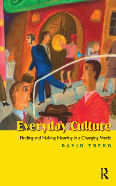 Everyday Culture : Finding and Making Meaning in a Changing World, EPUB eBook
