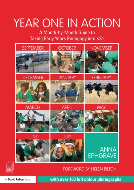 Year One in Action : A Month-by-Month Guide to Taking Early Years Pedagogy into KS1, PDF eBook