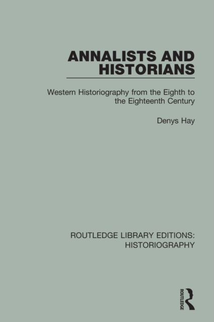 Annalists and Historians : Western Historiography from the VIIIth to the XVIIIth Century, EPUB eBook