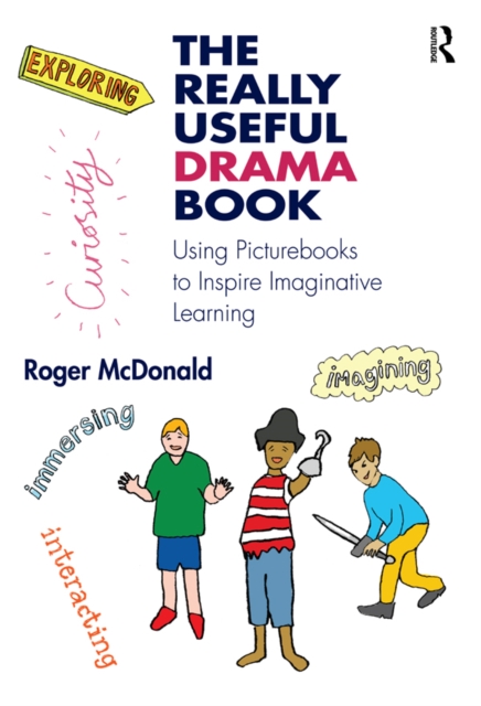 The Really Useful Drama Book : Using Picturebooks to Inspire Imaginative Learning, PDF eBook