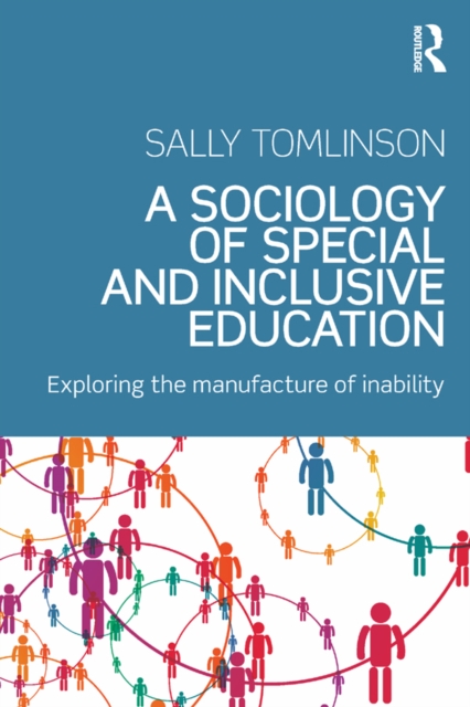 A Sociology of Special and Inclusive Education : Exploring the manufacture of inability, EPUB eBook