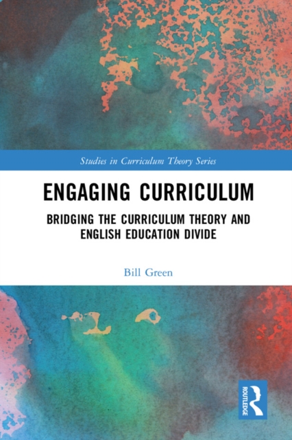 Engaging Curriculum : Bridging the Curriculum Theory and English Education Divide, PDF eBook
