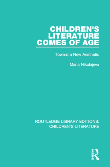 Children's Literature Comes of Age : Toward a New Aesthetic, PDF eBook
