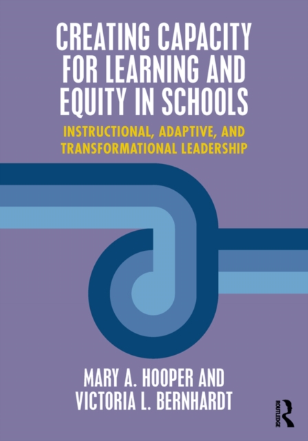 Creating Capacity for Learning and Equity in Schools : Instructional, Adaptive, and Transformational Leadership, EPUB eBook