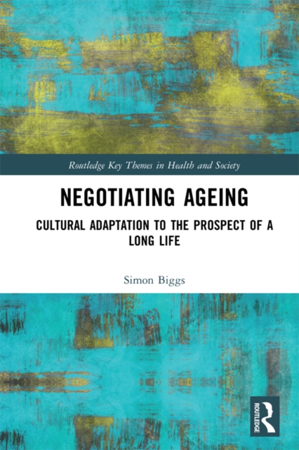 Negotiating Ageing : Cultural Adaptation to the Prospect of a Long Life, PDF eBook