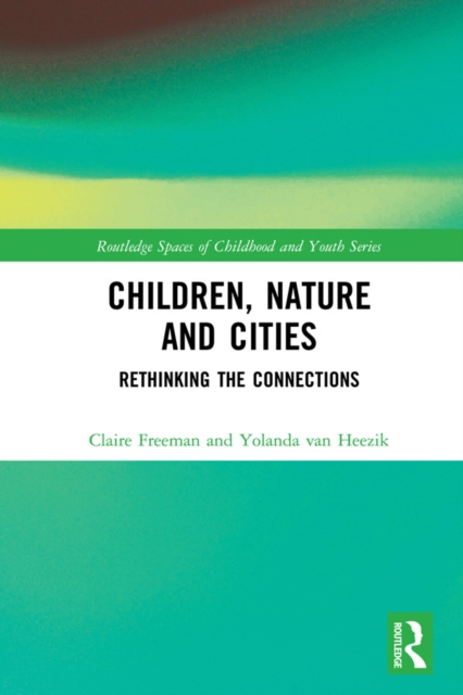 Children, Nature and Cities : Rethinking the Connections, EPUB eBook