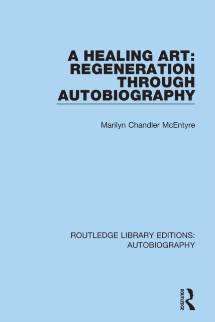 A Healing Art: Regeneration Through Autobiography, EPUB eBook